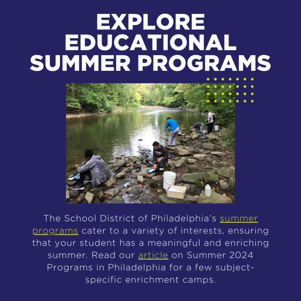 The School District of Philadelphia’s summer programs cater to a variety of interests, ensuring that your student has a meaningful and enriching summer. Read our article on Summer 2024 Programs in Philadelphia for a few subject-specific enrichment camps.